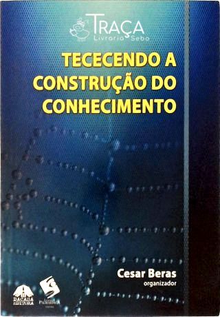 Tececendo a Construção do Conhecimento