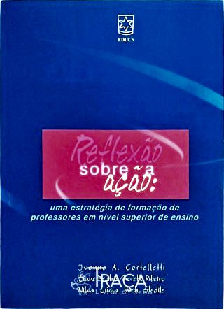 Reflexão Sobre a Ação - Uma Estratégia de Formação de Professores em Nível Superior de Ensino
