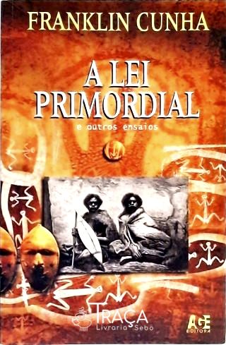 A Lei Primordial E Outros Ensaios