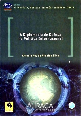 A Diplomacia de Defesa Na Política Internacional