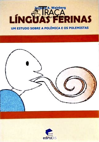Línguas Ferinas - Um Estudo Sobre a Polêmica e os Polemistas