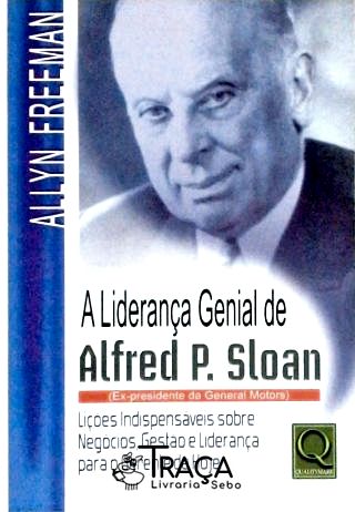 A Liderança Genial de Alfred P. Sloan