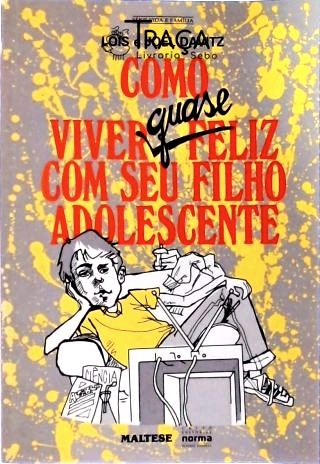 Como Viver Quase Feliz com Seu Filho Adolescente