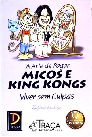 A Arte de Pagar Micos e King Kongs - Viver sem Culpas
