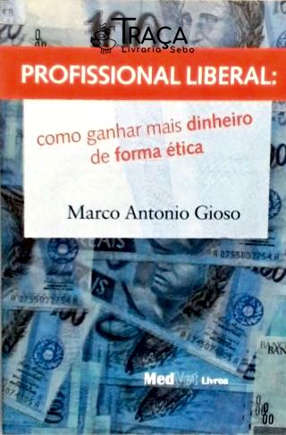 Profissional Liberal - Como Ganhar Mais Dinheiro de Forma Ética
