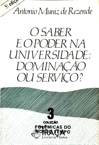 O Saber e o Poder Na Universidade - Dominação Ou Serviço?