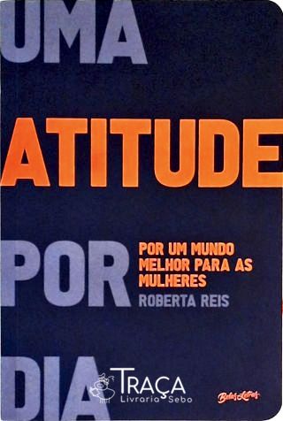 Uma Atitude por Dia - por Um Mundo Melhor para as Mulheres