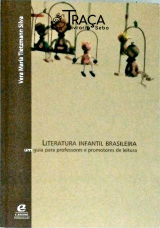 Literatura Infantil Brasileira - Um Guia para Professores e Promotores de Leitura