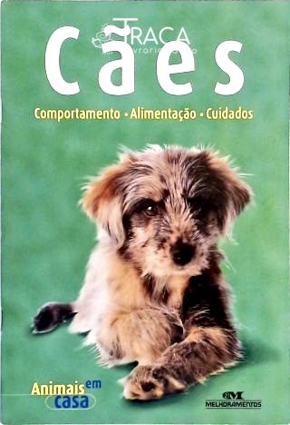 Cães - Comportamento, Alimentação e Cuidados