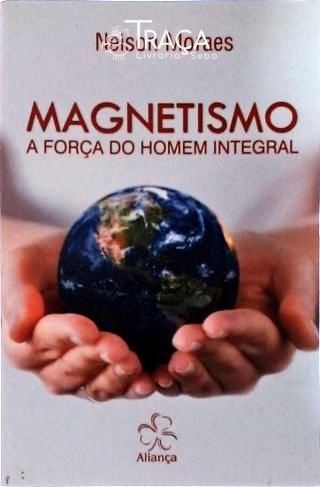 Magnetismo a Força do Homem Integral