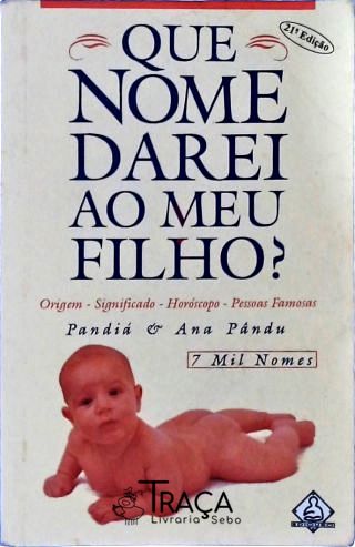 Que Nome Darei Ao Meu Filho? 7 Mil Nomes