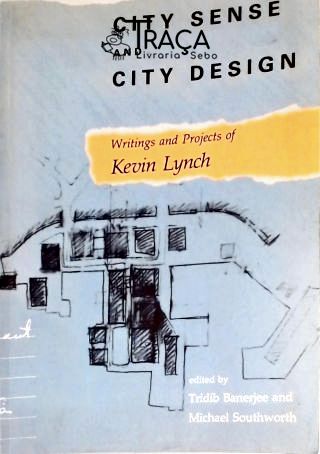 City Sense And City Design - Writings And Projects Of Kevin Lynch