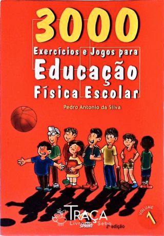 3000 Exercícios e Jogos para Educação Física Escolar - Volume 1