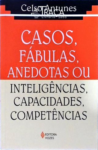Casos, Fábulas, Anedotas Ou Inteligências, Capacidades, Competências