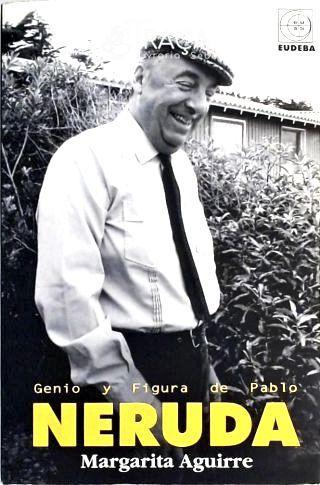 Genio Y Figura de Pablo Neruda