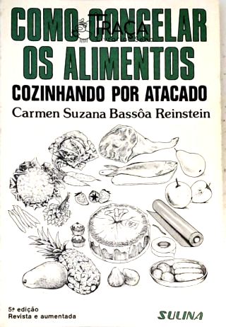 Como Congelar os Alimentos - Cozinhando por Atacado