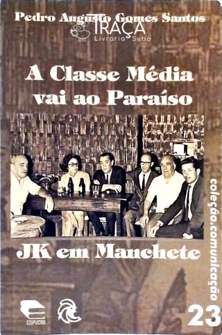 A Classe Média Vai Ao Paraíso - JK Em Manchete