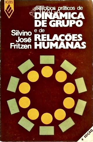 Exercícios Práticos de Dinâmica de Grupo e de Relações Humanas - Vol. 1