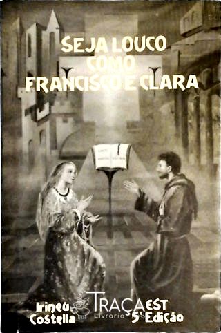 Seja Louco Como Francisco e Clara