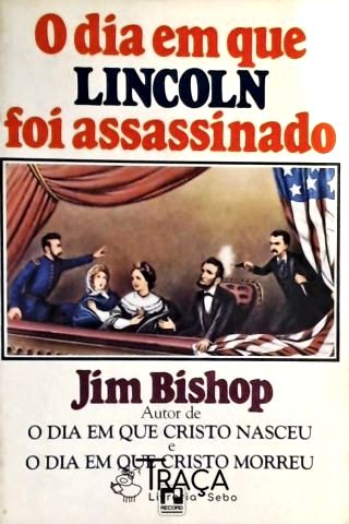 O Dia em Que Lincoln Foi Assassinado