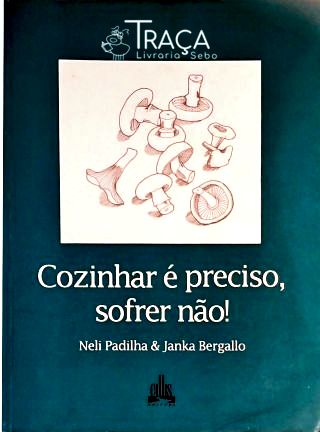 Cozinhar É Preciso Sofrer Não