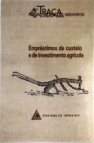 Empréstimos de Custeio e de Investimento Agrícola