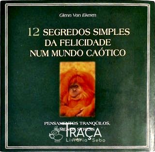 12 Segredos Simples da Felicidade Num Mundo Caótico