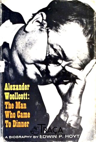 Alexander Woollcott - The Man Who Came To Dinner