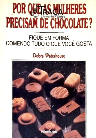 Por Que as Mulheres Precisam de Chocolate?