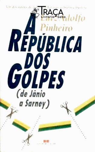 A Republica dos Golpes - de Jânio a Sarney
