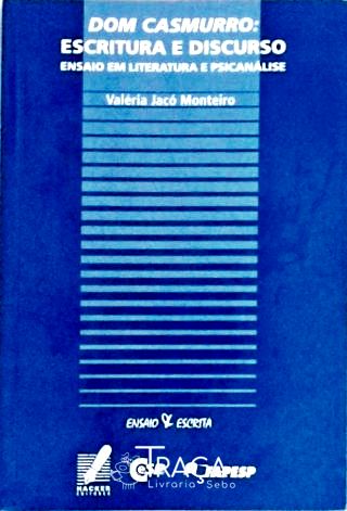 Dom Casmurro - Escritura e Discurso - Ensaio em Literatura e Psicanalise