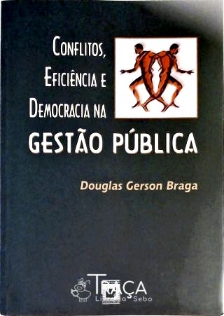 Conflitos, Eficiência e Democracia Na Gestão Pública