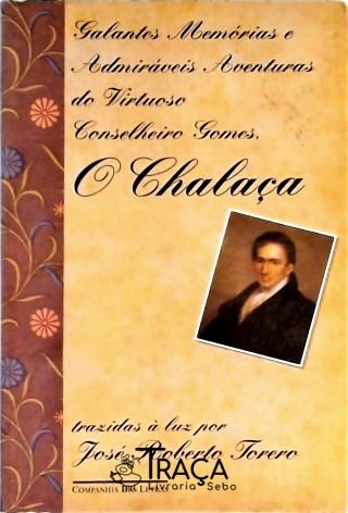 Galantes Memórias E Admiráveis Aventuras Do Virtuoso Conselheiro Gomes O Chalaça