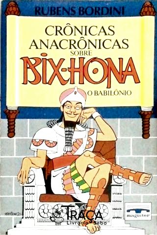Crônicas Anacrônicas Sobre Bix-hona