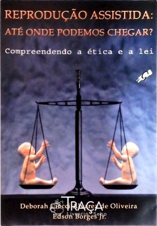 Reprodução Assistida: Até Onde Podemos Chegar?