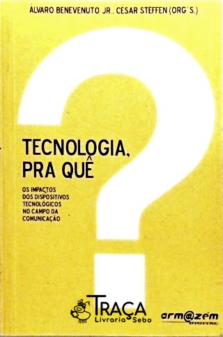 Tecnologia, Pra Quê?