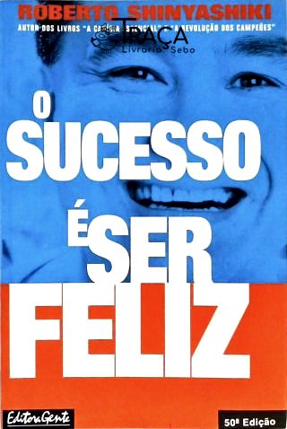 O Sucesso É Ser Feliz