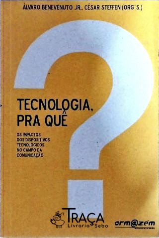 Tecnologia, Pra Quê?