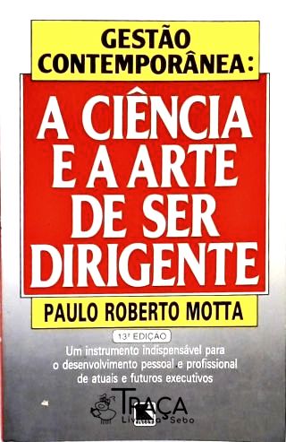 Gestão Contemporânea - a Ciência e a Arte de Ser Dirigente