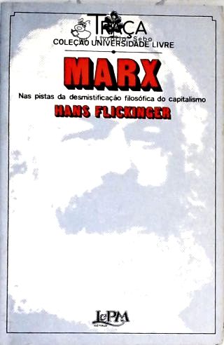 Marx - Nas Pistas Da Desmistificação Filosófica Do Capitalismo