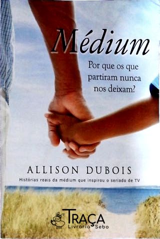 Médium - por Que os Que Partiram Nunca Nos Deixam?