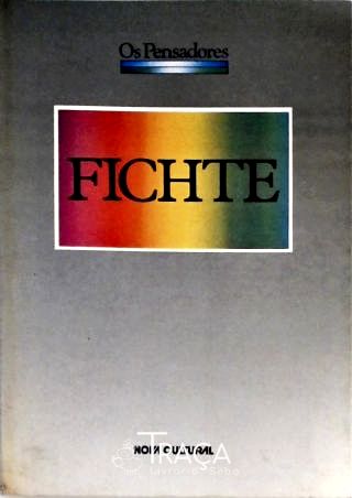 Os Pensadores - Fichte