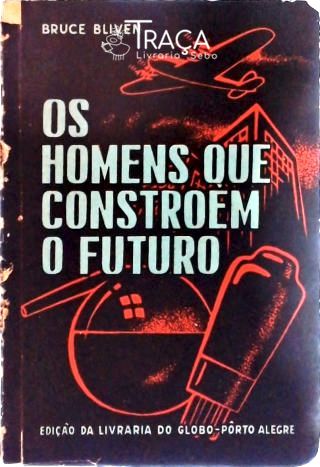 Os Homens Que Constroem o Futuro