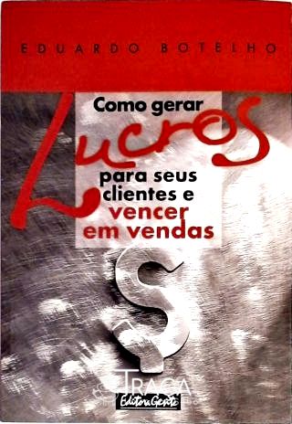 Como Gerar Lucros para Seus Clientes e Vencer em Vendas