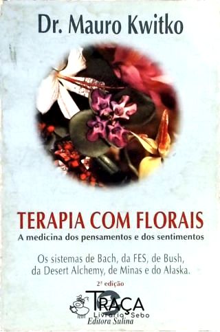 Terapia com Florais - a Medicina dos Pensamentos e dos Sentimentos