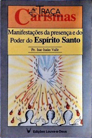 Carismas - Manifestações da Presença e do Poder do Espírito Santo