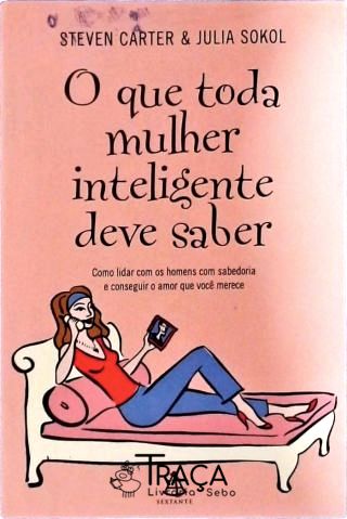 O Que Toda Mulher Inteligente Deve Saber