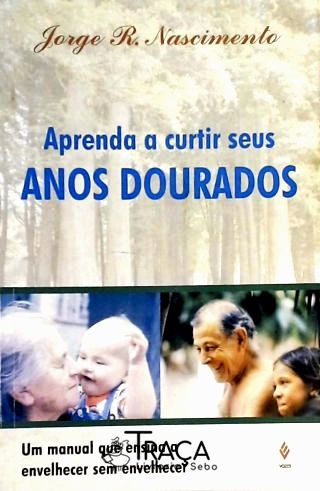 Aprenda a Curtir Seus Anos Dourados