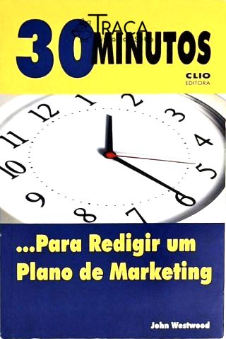 30 Minutos... para Redigir Um Plano de Marketing
