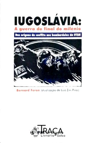 Iugoslávia: a Guerra do Final do Milênio